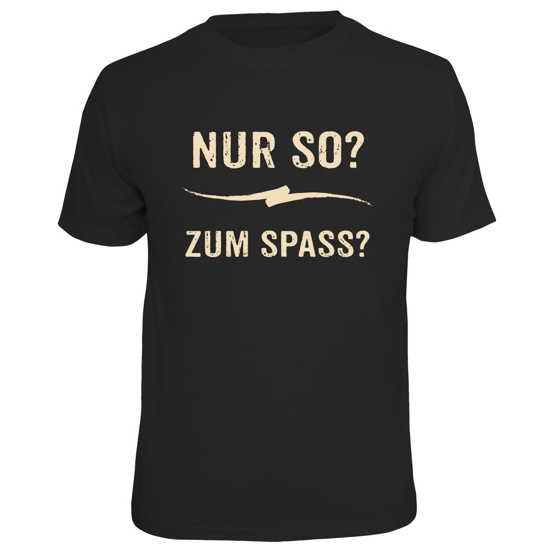 Fun T-Shirt - Nur so?