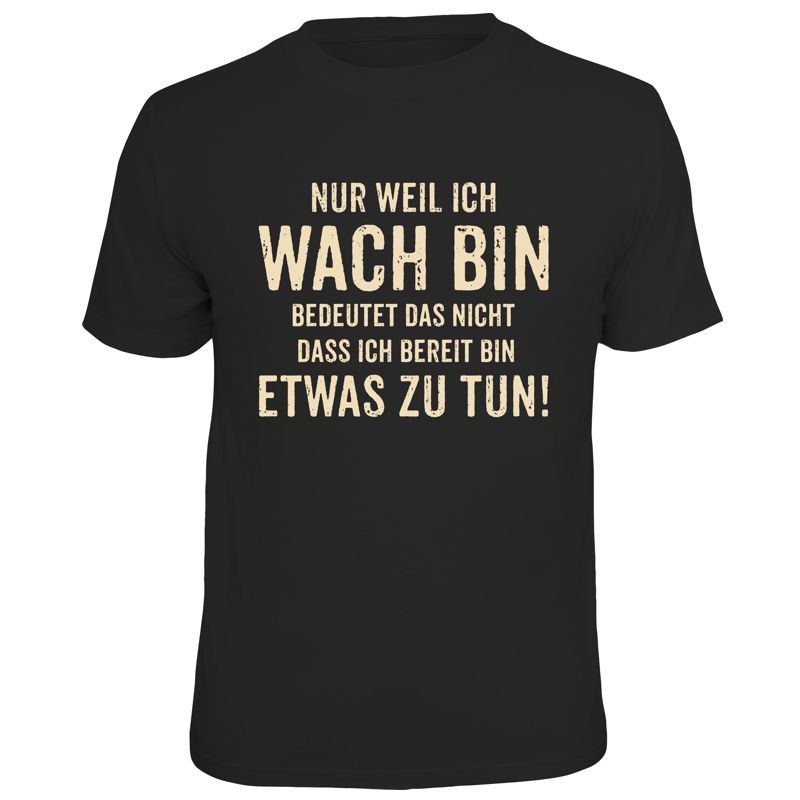 Fun T-Shirt - Nur weil ich wach bin